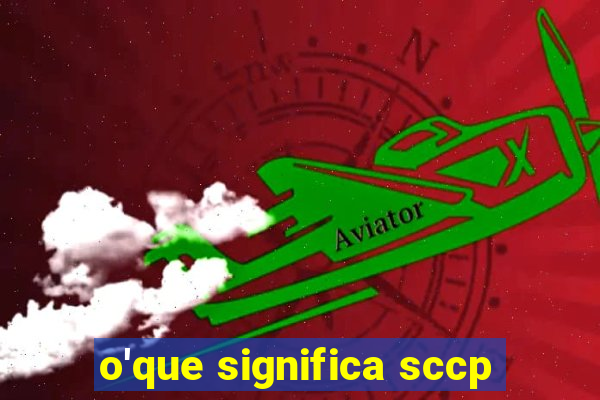 o'que significa sccp